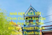 NHÀ ĐẸP - GIÁ TỐT - Chính Chủ Cần Bán Căn Nhà Đẹp Tại Thị Trấn Kim Tân, Huyện Thạch Thành, Thanh Hóa